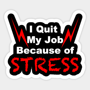 I quit my job because of stress black tshirt Sticker